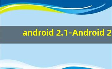 android 2.1-Android 2.1+